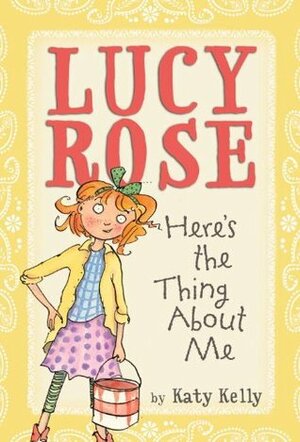 Lucy Rose: Here's the Thing About Me by Katy Kelly, Adam Rex