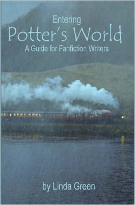 Entering Potter's World: A Guide for Fanfiction Writers by Linda Green