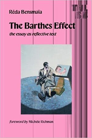 The Barthes Effect: The Essay as Reflective Text by Réda Bensmaïa, Michele H. Richman