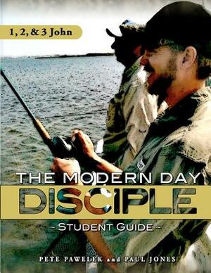 1, 2, & 3 John Modern Day Disciple (Student Guide) by Pete Pawelek, Paul Jones