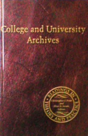 College and University Archives: Readings in Theory and Practice by Ellen D. Swain, Richard V. Szary, Elizabeth Yakel, Nancy M. Kunde, Christopher J. Prom, Nicholas C. Burckel, Helen R. Tibbo, Robert P. Spindler, Tom Hyry, Christine Weideman, Kathryn M. Neal, Tim Pyatt, Kenneth D. Crews, Tamar G. Chute, Diane Kaplan