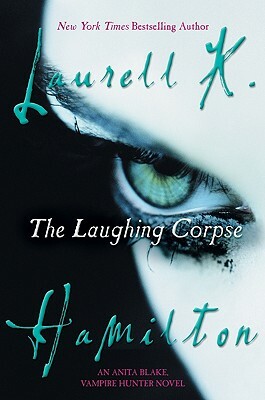 The Laughing Corpse: An Anita Blake, Vampire Hunter Novel by Laurell K. Hamilton