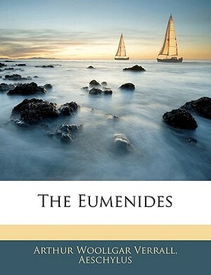 The Eumenides by Arthur Woollgar Aeschylus, Arthur Woollgar Verrall