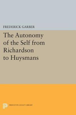 The Autonomy of the Self from Richardson to Huysmans by Frederick Garber