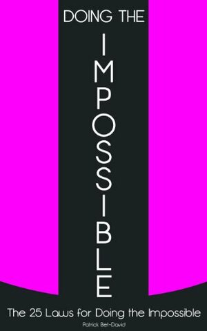 Doing The Impossible: The 25 Laws for Doing The Impossible by Patrick Bet-David