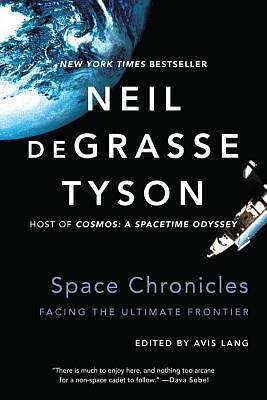 Space Chronicles: Facing the Ultimate Frontier by Neil deGrasse Tyson