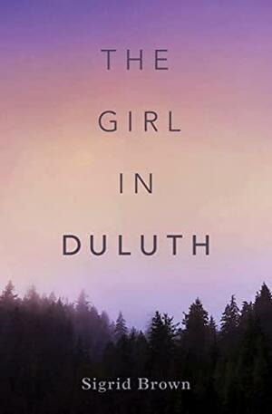 The Girl in Duluth by Sigrid Brown, Sigrid Brown