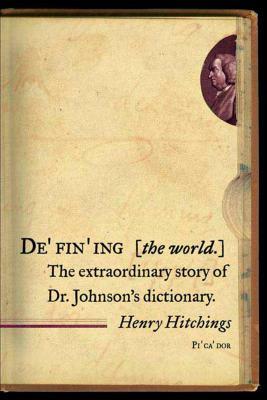 Defining the World: The Extraordinary Story of Dr Johnson's Dictionary by Henry Hitchings