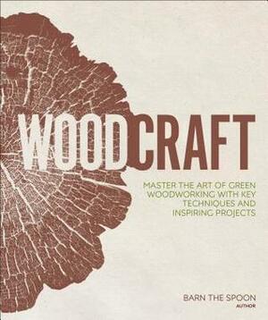 Woodcraft: Master the Art of Green Woodworking with Key Techniques and Inspiring Projects by William Wall