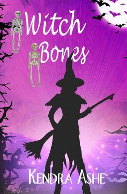 Witch Bones: Wicked Western Witches by Kendra Ashe