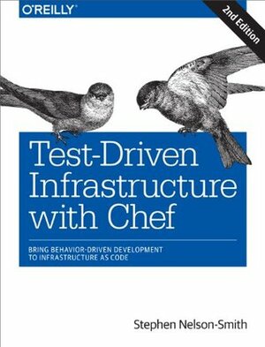 Test-Driven Infrastructure with Chef: Bring Behavior-Driven Development to Infrastructure as Code by Stephen Nelson-Smith