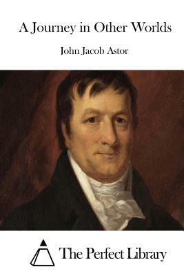 A Journey in Other Worlds by John Jacob Astor