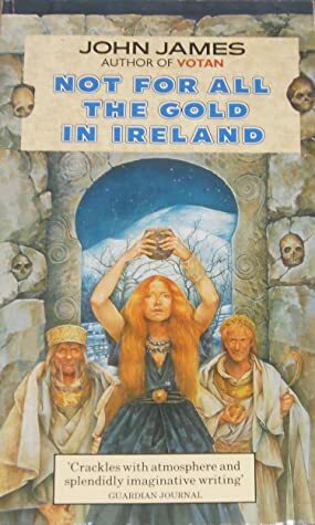 Not for All the Gold in Ireland by John James