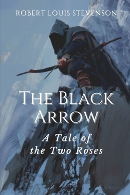 The Black Arrow A Tale of the Two Roses: Illustrated by Robert Louis Stevenson