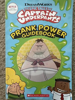 The Epic Tales of Captain Underpants Prank Power Guidebook by Kate Howard