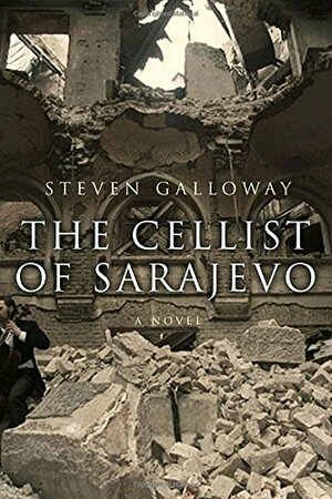 The Cellist of Sarajevo by Steven Galloway