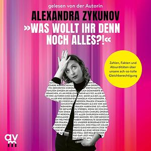 "Was wollt ihr denn noch alles?!" by Alexandra Zykunov