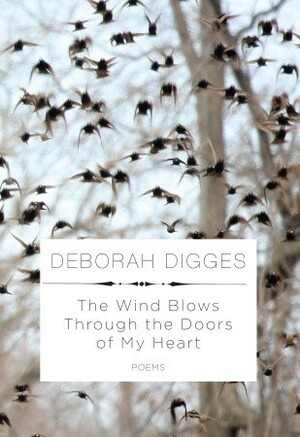 The Wind Blows Through the Doors of My Heart: Poems by Deborah Digges