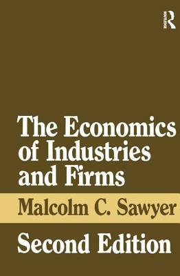 The Economics of Industries and Firms by Malcolm Sawyer