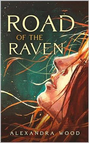 Road of the Raven by Alexandra Wood, Alexandra Wood