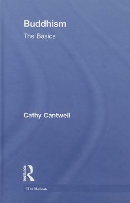 Buddhism: The Basics by Cathy Cantwell