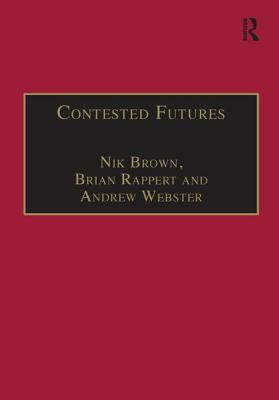 Contested Futures: A Sociology of Prospective Techno-Science by Nik Brown, Brian Rappert