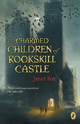 The Charmed Children of Rookskill Castle by Janet Fox