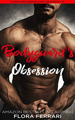 Bodyguard's Obsession: An Instalove Possessive Alpha Romance (A Man Who Knows What He Wants Book 177) by Flora Ferrari