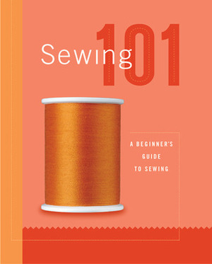 Sewing 101: A Beginner's Guide to Sewing by Creative Publishing International