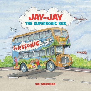 Jay-Jay The Supersonic Bus by Sue Wickstead
