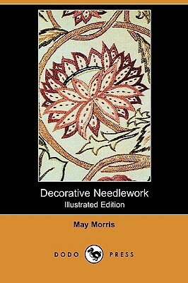 Decorative Needlework (Illustrated Edition) (Dodo Press) by May Morris