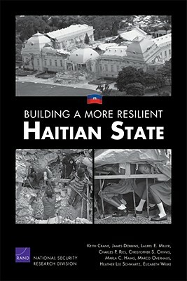 Building a More Resilient Haitian State by James Dobbins, Keith Crane, Laurel E. Miller