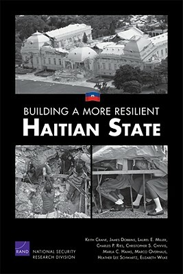 Building a More Resilient Haitian State by Keith Crane, James Dobbins, Laurel E. Miller