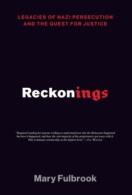 Reckonings: Legacies of Nazi Persecution and the Quest for Justice by Mary Fulbrook