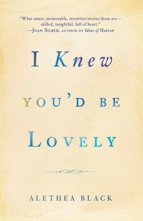 I Knew You'd Be Lovely by Alethea Black