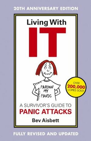 Living With It: A Survivor's Guide To Panic Attacks Revised Edition by Bev Aisbett
