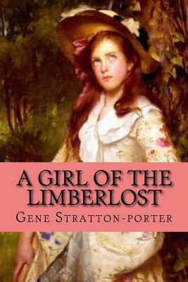 A Girl of the Limberlost (Clasic Edition) by Gene Stratton-Porter