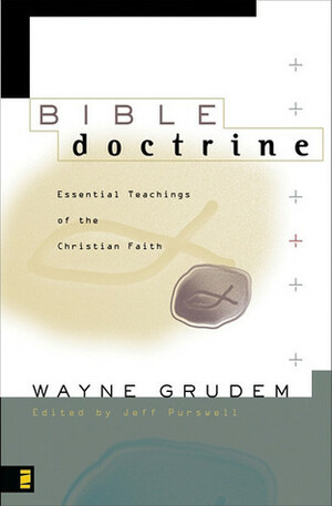 Bible Doctrine: Essential Teachings of the Christian Faith by Wayne A. Grudem, Jeff Purswell