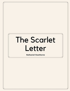 The Scarlet Letter by Nathaniel Hawthorne by Nathaniel Hawthorne