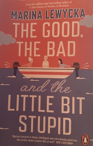 The Good, the Bad and the Little Bit Stupid by Marina Lewycka