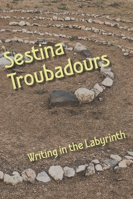 Sestina Troubadours: Writing in the Labyrinth by Jules Nyquist