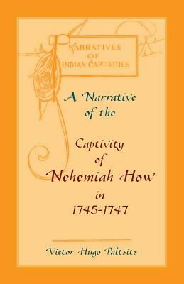 A Narrative of The Captivity of Nehemiah How in 1745-1747 by Victor Hugo Paltsits