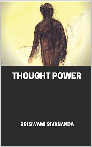 Thought Power illustrated by Sivananda Saraswati, Sivananda Saraswati, Sivananda Saraswati