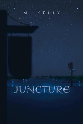 Juncture by M. Kelly