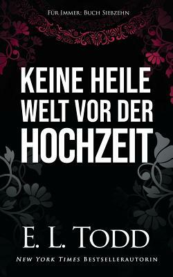 Keine Heile Welt VOR Der Hochzeit by E.L. Todd