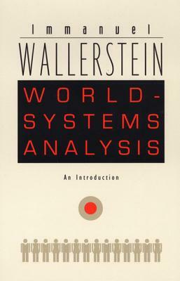 World-Systems Analysis: An Introduction by Immanuel Wallerstein