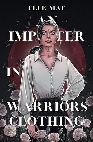 An Imposter in Warriors Clothing by Elle Mae