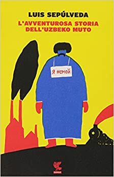 L'avventurosa storia dell'Uzbeko muto by Luis Sepúlveda