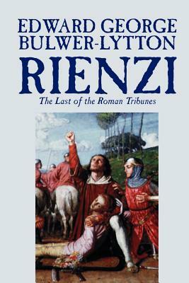 Rienzi, the Last of the Roman Tribunes by Edward George Lytton Bulwer-Lytton, Biography & Autobiography, Historical, Europe & Italy by Edward George Bulwer-Lytton