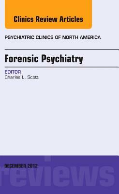 Forensic Psychiatry, an Issue of Psychiatric Clinics, Volume 35-4 by Charles Scott